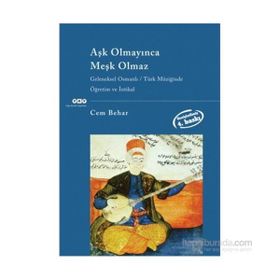 AŞK OLMAYINCA MEŞK OLMAZ GELENEKSEL OSMANLI TÜRK MÜZIĞINDE ÖĞRETIM VE İNTIKAL - CEM BEHAR