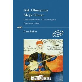 AŞK OLMAYINCA MEŞK OLMAZ GELENEKSEL OSMANLI/TÜRK MÜZİĞİNDE ÖĞRETİM VE İNTİKAL - CEM BEHAR
