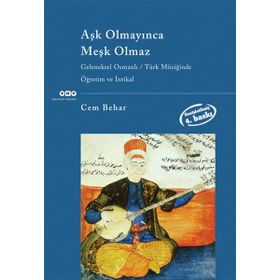 AŞK OLMAYINCA MEŞK OLMAZ GELENEKSEL OSMANLI/TÜRK MÜZİĞİNDE ÖĞRETİM VE İNTİKAL - CEM BEHAR