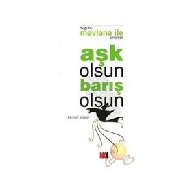 AŞK OLSUN BARIŞ OLSUN BUGÜNÜ MEVLANA İLE ANLAMAK - KEMAL SEZER