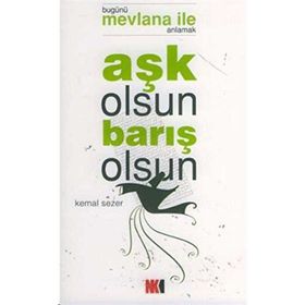 AŞK OLSUN BARIŞ OLSUN BUGÜNÜ MEVLANA İLE ANLAMAK - KEMAL SEZER