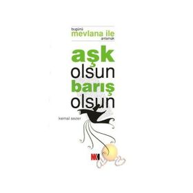 AŞK OLSUN BARIŞ OLSUN BUGÜNÜ MEVLANA İLE ANLAMAK - KEMAL SEZER