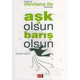 AŞK OLSUN BARIŞ OLSUN BUGÜNÜ MEVLANA İLE ANLAMAK - KEMAL SEZER