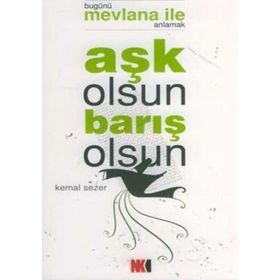AŞK OLSUN BARIŞ OLSUN BUGÜNÜ MEVLANA İLE ANLAMAK - KEMAL SEZER