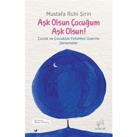 Aşk Olsun Çocuğum Aşk Olsun! - Mustafa Ruhi Şirin