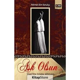 AŞK OLSUN.. ŞEMS'TEN SONRA MEVLANA - MEHMET ALIM KONUKÇU