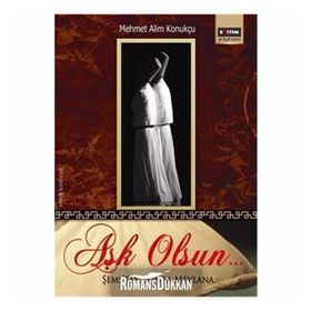 AŞK OLSUN.. ŞEMS'TEN SONRA MEVLANA - MEHMET ALIM KONUKÇU
