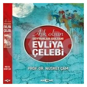 Aşk Olsun Seyyahlar Sultanı - Evliya Çelebi - Nusret Çam