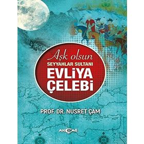 Aşk Olsun Seyyahlar Sultanı - Evliya Çelebi - Nusret Çam