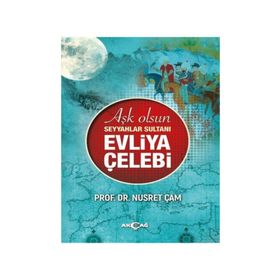 Aşk Olsun Seyyahlar Sultanı - Evliya Çelebi - Nusret Çam