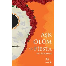 Aşk Ölüm ve Fiesta - Ay Lin Bahar