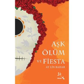 Aşk Ölüm ve Fiesta - Ay Lin Bahar