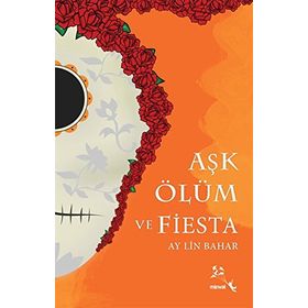 Aşk Ölüm ve Fiesta - Ay Lin Bahar