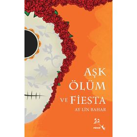 Aşk Ölüm ve Fiesta - Ay Lin Bahar