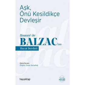 Aşk, Önü Kesildikçe Devleşir - Honoré de Balzac’tan Hayat Dersleri - Özgün Ozan Karadağ