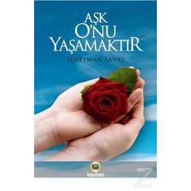 AŞK ONU YAŞAMAKTIR - SÜLEYMAN SAVAŞ