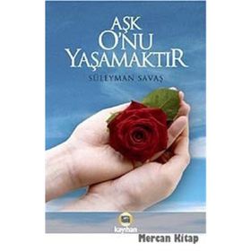 AŞK ONU YAŞAMAKTIR - SÜLEYMAN SAVAŞ