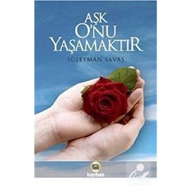 AŞK ONU YAŞAMAKTIR - SÜLEYMAN SAVAŞ