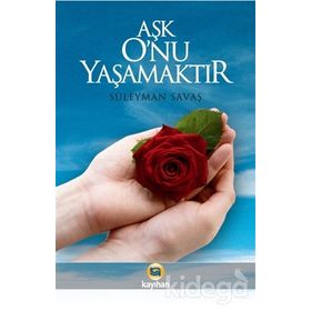 AŞK ONU YAŞAMAKTIR - SÜLEYMAN SAVAŞ
