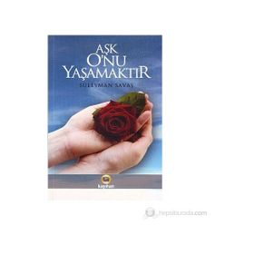 AŞK ONU YAŞAMAKTIR - SÜLEYMAN SAVAŞ