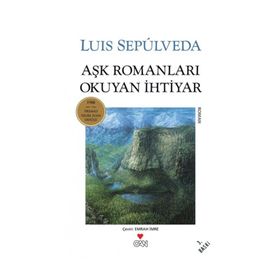AŞK ROMANLARI OKUYAN İHTİYAR - LUIS SEPULVEDA