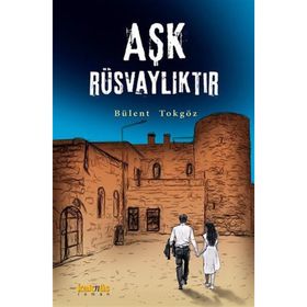 Aşk Rüsvalıktır - Bülent Tokgöz