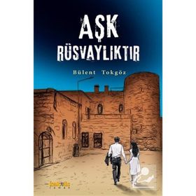 Aşk Rüsvalıktır - Bülent Tokgöz