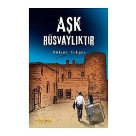 Aşk Rüsvalıktır - Bülent Tokgöz