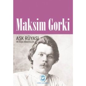 Aşk Rüyası Ve Kısa Hikayeler - Maksim Gorki