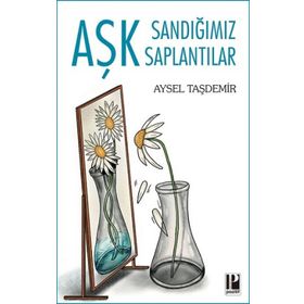 Aşk Sandığımız Saplantılar - Aysel Taşdemir