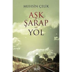 AŞK ŞARAP VE YOL - MUHSIN ÇELİK