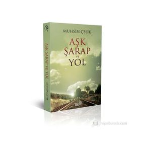 AŞK ŞARAP VE YOL - MUHSIN ÇELİK