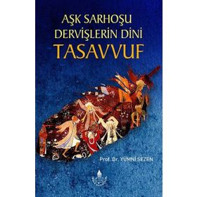 Aşk Sarhoşu Dervişlerin Dini Tasavvuf / Prof. Dr. Yümni Sezen / İrfan Yayınevi