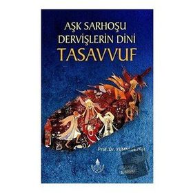 Aşk Sarhoşu Dervişlerin Dini Tasuvvuf - Yümni Sezen