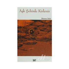 Aşk Şehirde Kirlenir - Hasan Ildız