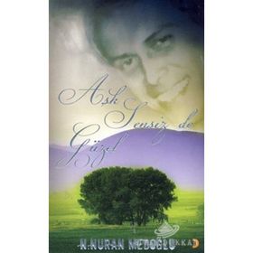 AŞK SENSIZ DE GÜZEL - N. NURAN MEDOĞLU