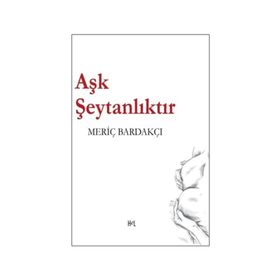Aşk Şeytanlıktır - Meriç Bardakçı