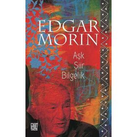 Aşk Şiir Bilgelik - Edgar Morin