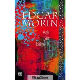 Aşk Şiir Bilgelik - Edgar Morin