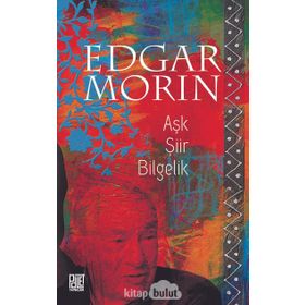 Aşk Şiir Bilgelik - Edgar Morin
