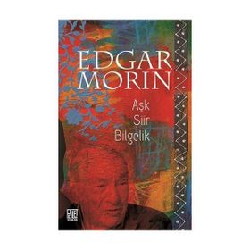 Aşk Şiir Bilgelik - Edgar Morin