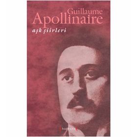 Aşk Şiirleri - Guillaume Apollinaire - Guillaume Apollinaire