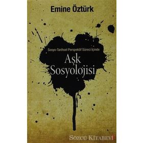 AŞK SOSYOLOJISI SOSYO TARIHSEL PERSPEKTIF İÇINDE - EMINE ÖZTÜRK