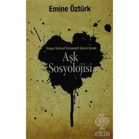 AŞK SOSYOLOJISI SOSYO TARIHSEL PERSPEKTIF İÇINDE - EMINE ÖZTÜRK