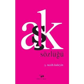 Aşk Sözlüğü - Ş. Nezih Kuleyin