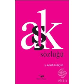 Aşk Sözlüğü - Ş. Nezih Kuleyin