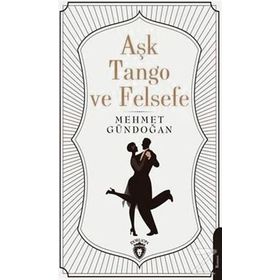 Aşk Tango ve Felsefe - Mehmet Gündoğan