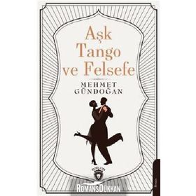 Aşk Tango ve Felsefe - Mehmet Gündoğan