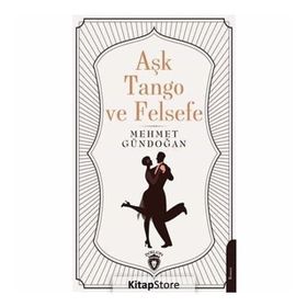 Aşk Tango ve Felsefe - Mehmet Gündoğan