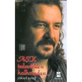AŞK TEDAVÜLDEN KALKMADAN... - YÜKSEL AYTUĞ